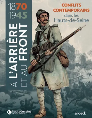À l'arrière et au front, Les hauts-de-seine dans les conflits contemporains, 1870-1945