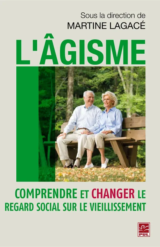 L'âgisme. Comprendre et changer le regard social sur le vieillissement Martine Lagacé