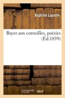 Bayer aux corneilles, poésies