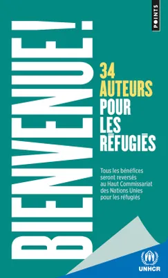 Bienvenue !. 34 auteurs pour les réfugiés
