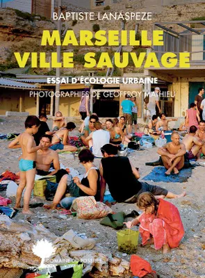 Marseille, ville sauvage, Essai d'écologie urbaine