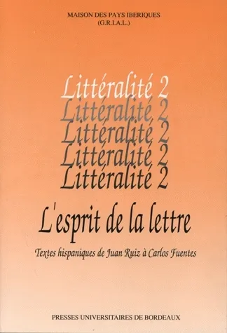 Littéralité., 2, L'esprit de la lettre, Textes hispaniques de Juan Ruiz à Carlos Fuentes Nadine Ly