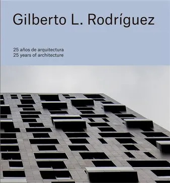 Gilberto L. RodrIguez: 25 Years of Architecture /anglais/espagnol