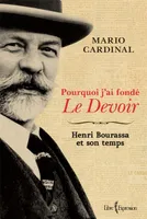 Pourquoi j'ai fondé Le Devoir, Henri Bourassa et son temps