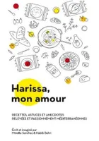 Harissa mon amour, recettes, astuces et anecdotes relevées et passionnément méditerranéennes