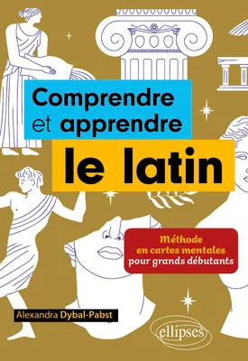 Comprendre et apprendre le latin, Méthode en cartes mentales pour grands débutants