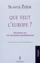 Que veut l'Europe ?, réflexions sur une nécessaire réappropriation