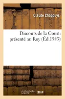 Discours de la Court : présenté au Roy (Éd.1543)