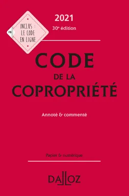 Code de la copropriété 2021, annoté et commenté - 30e ed., Annoté & commenté