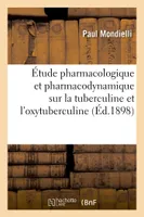 Étude pharmacologique et pharmacodynamique sur la tuberculine et l'oxytuberculine