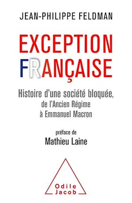 Exception française, Histoire d'une société bloquée de l'Ancien Régime à Emmanuel Macron