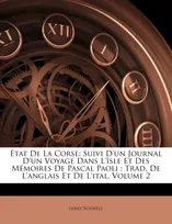 État De La Corse, Suivi D'un Journal D'un Voyage Dans L'îsle Et Des Mémoires De Pascal Paoli : Trad. De L'anglais E...