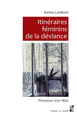 Itinéraires féminins de la déviance, Provence 1750-1850