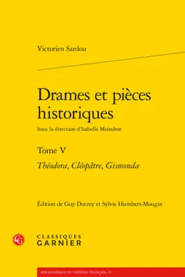 5, Drames et pièces historiques, Théodora, Cléopâtre, Gismonda