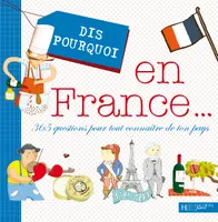 Dis pourquoi en France..., 365 questions pour tout connaître de ton pays