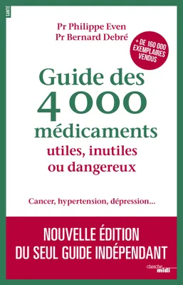 Guide des 4000 médicaments utiles, inutiles ou dangereux, Nouvelle édition 2017