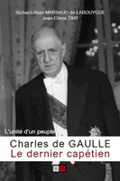 Charles de Gaulle, Le dernier capétien, l'unité d'un peuple