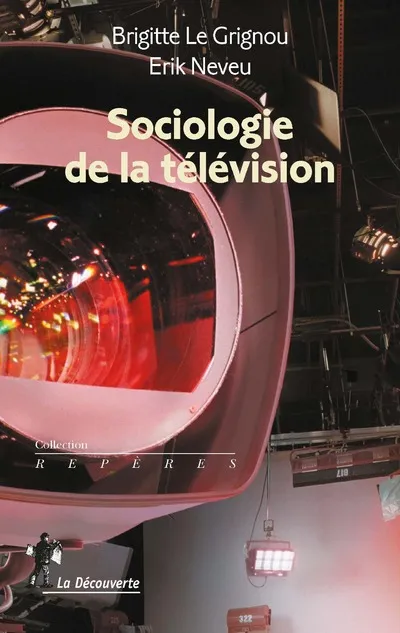 Livres Sciences Humaines et Sociales Sciences sociales Sociologie de la télévision Brigitte Le Grignou, Erik Neveu
