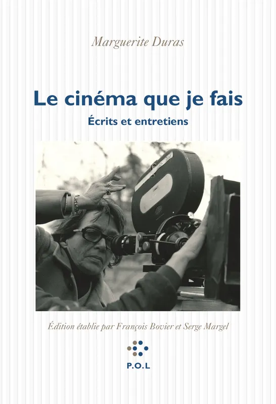Le cinéma que je fais Marguerite Duras