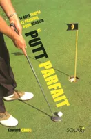 Le putt parfait, le golf simple et pratique pour réussir