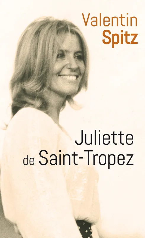 Livres Littérature et Essais littéraires Romans contemporains Francophones Juliette de Saint-Tropez Valentin Spitz