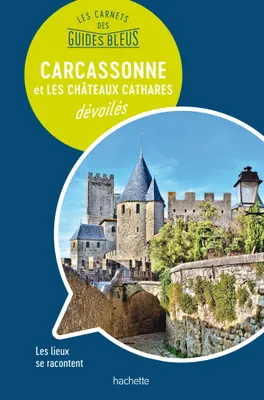 Les Carnets des Guides Bleus : Carcassonne et les Châteaux cathares dévoilé, Les lieux se racontent