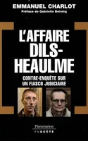L'affaire Dils-Heaulme, contre-enquête sur un fiasco judiciaire, contre-enquête sur un fiasco judiciaire