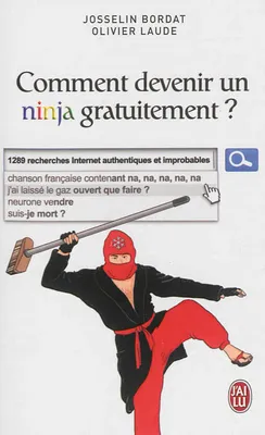 Comment devenir un ninja gratuitement ?, 1289 recherches Internet authentiques et imrobables