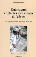 Guérisseurs et plantes médicinales du Yémen - au pays de l'encens, de l'aloès et du café, au pays de l'encens, de l'aloès et du café