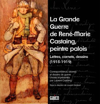 La Grande guerre de René Marie Castaing, peintre palois, Lettres, carnets, dessins, 1915-1919