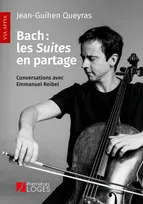 Bach : les Suites en partage, Conversations avec Emmanuel Reibel