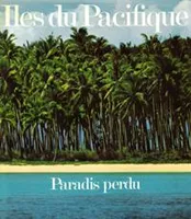 Iles Du Pacifiques : Paradis Perdu