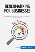 Benchmarking for Businesses, Measure and improve your company's performance