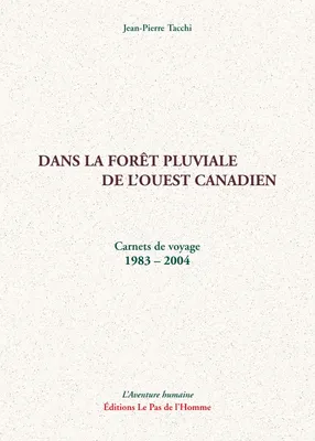 Dans la forêt pluviale de l'ouest canadien, Carnets de voyage 1983 - 2004