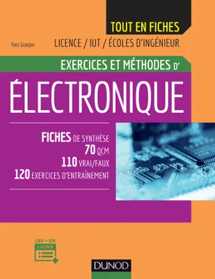 Exercices et méthodes d'électronique, Fiches de synthèse, 70 QCM, 110 vrai/faux, 120 exercices d'entrainement
