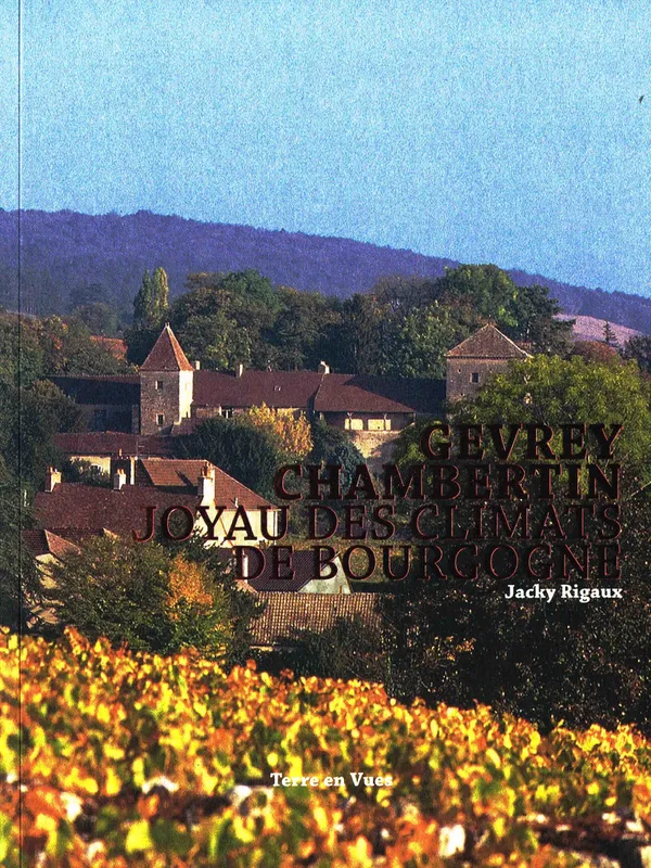Livres Histoire et Géographie Géographie Gevrey-Chambertin, Joyau des climats de Bourgogne Jacky Rigaux