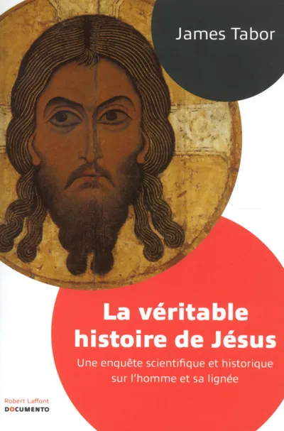 La véritable histoire de Jésus - Documento, Une enquête scientifi que et historique sur l'homme et sa lignée James D. Tabor