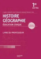 Histoire Géographie Éducation civique 1re Bac Pro - Livre professeur - Ed.2010
