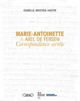 Marie-Antoinette & Axel de Fersen, Correspondance secrète