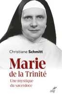 Marie de la Trinité - Une mystique du sacerdoce