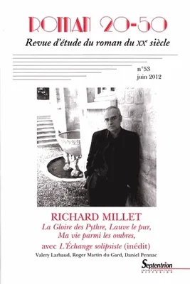 Roman 20-50, n° 53/juin 2012, Richard Millet  
La Gloire des Pythre, Lauve le pur et Ma vie parmi les ombres