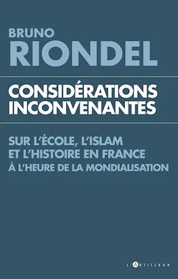 Considérations inconvenantes, Sur l'Ecole, l'Islam et l'Histoire en France à l'heure de la mondialisation