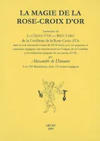 La Magie de la Rose-Croix d’Or. Traduction de La Croix d'Or ou Bréviaire de la Confrérie..., traduction de 