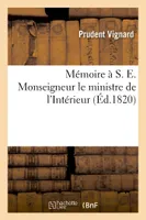 Mémoire à S. E. Monseigneur le ministre de l'Intérieur