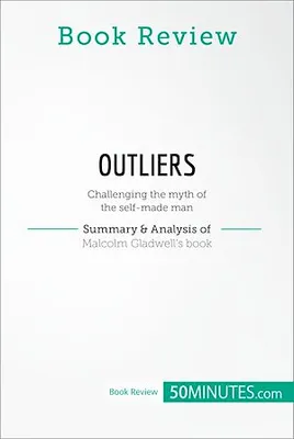 Book Review: Outliers by Malcolm Gladwell, Challenging the myth of the self-made man
