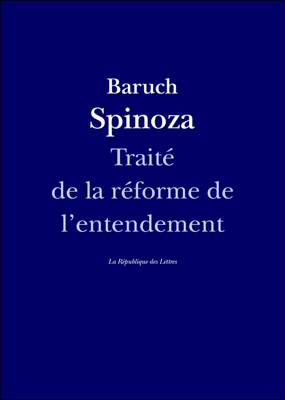 Traité de la réforme de l'entendement Baruch Spinoza