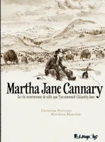Martha Jane Cannary (1852-1903), La vie aventureuse de celle que l'on nommait Calamity Jane