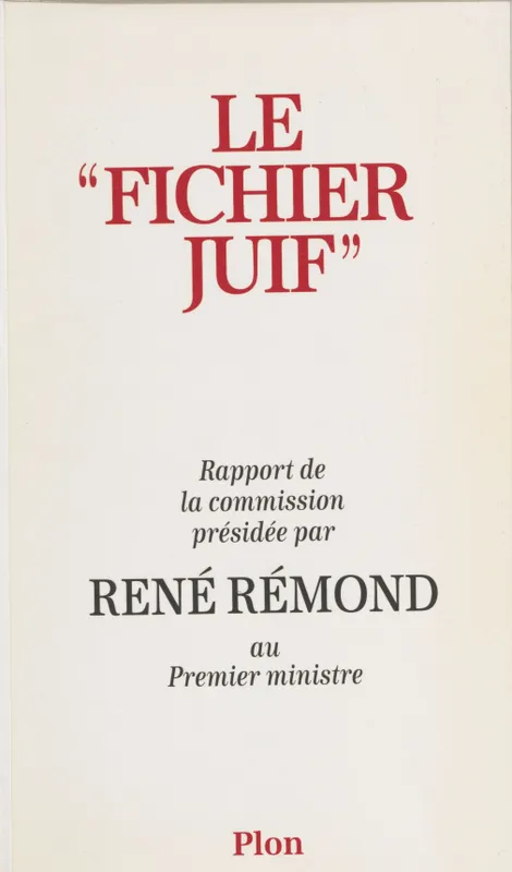 Le "fichier juif", rapport de la Commission présidée par René Rémond au Premier ministre France, Commission présidée par René Rémond