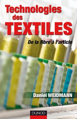 Technologies des textiles: De la fibre à l'article, de la fibre à l'article