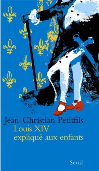 Livres Histoire et Géographie Histoire Biographies Louis XIV expliqué aux enfants Jean-Christian Petitfils